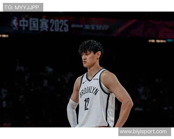 NBA中国赛成为曾凡博证明实力的绝佳舞台篮网竞争环境严酷考验年轻球员